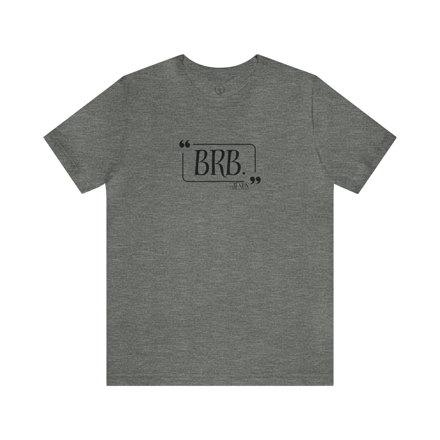 “BRB” Jesus Tee