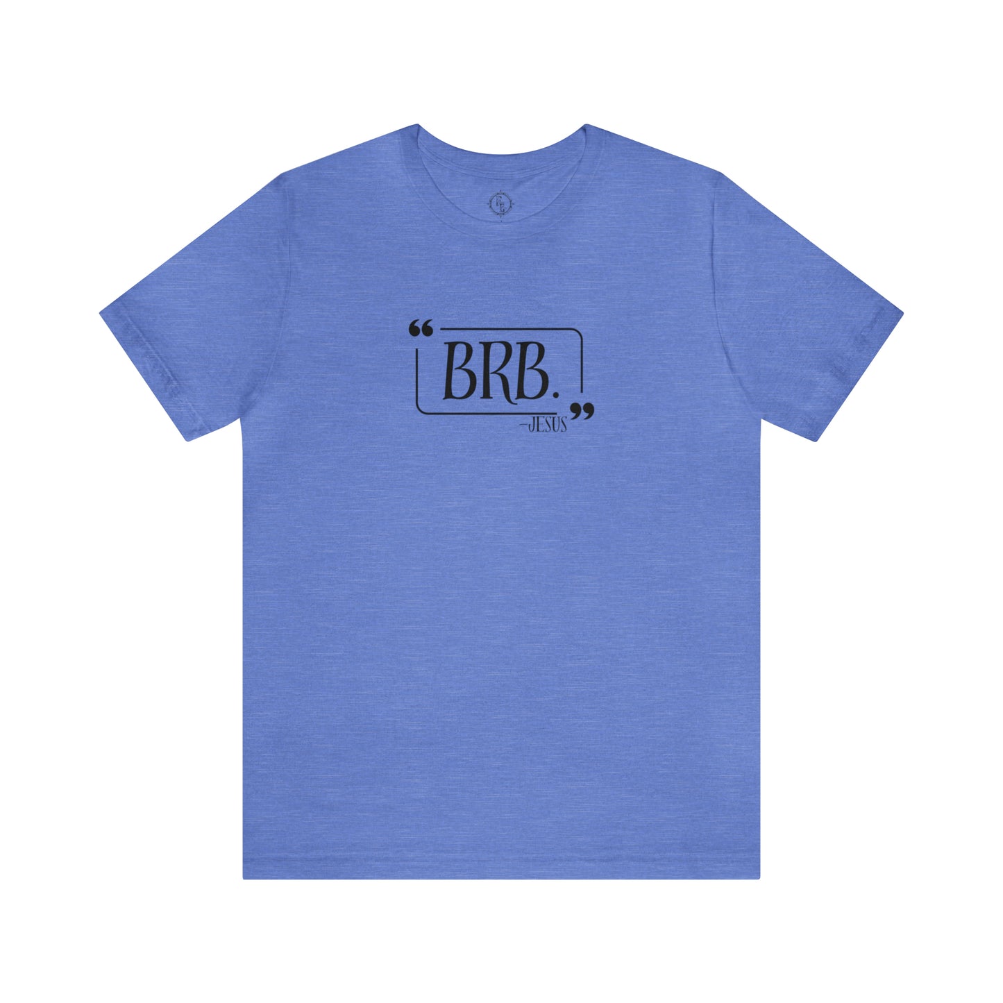 “BRB” Jesus Tee